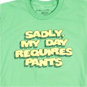 a women's shirt saying sorry, my day requires pants