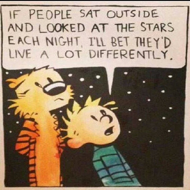 there is a cartoon with a caption saying people at outside and looked at the stars each night, all but they'd live a lot differently
