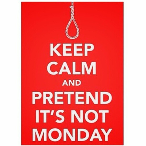the sign says, keep calm and pretend it's not monday