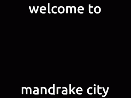 the words'welcome to mandrake city'are displayed in white