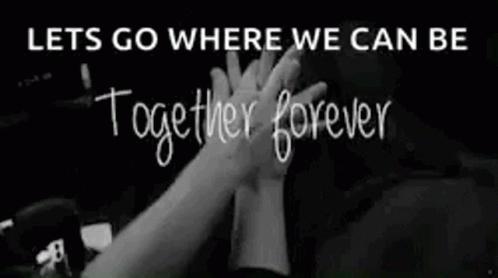 some hands up with a text over them that says let's go where we can be together forever