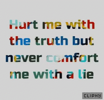 a computer screen with words on it saying hurt me with the truth but never comfort me with a lie