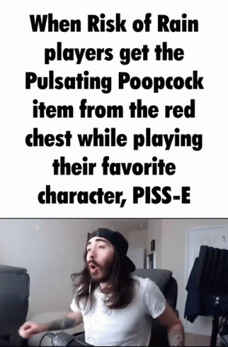 a guy in the room with an evil face saying, when risk of rain players get the pleasing poppock item from the red chest while playing their favorite character, p f /