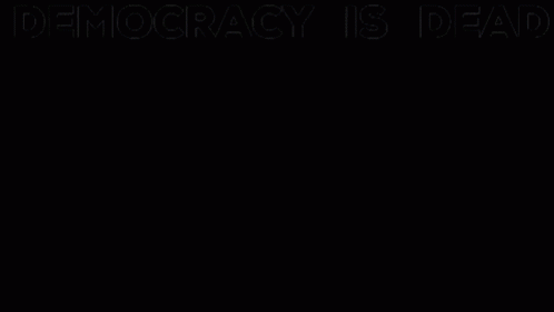 a black background with the text democracy is dead written below it
