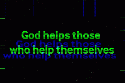 an animated image with the words god helps those who help themselves