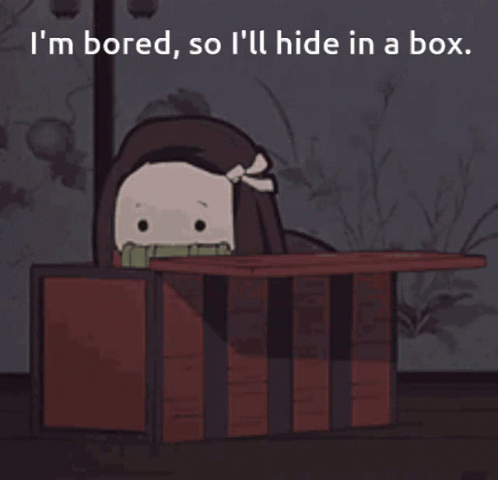 a cartoon of a person sitting in a box with the caption'i'm bored, so i'll hide in a box '