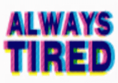 the words always tired are displayed in bold colors