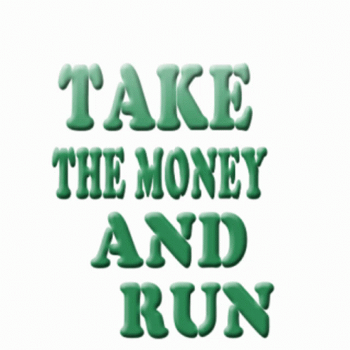 take the money and run green text is displayed