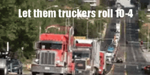 a poster with the words let them truckers roll to 4