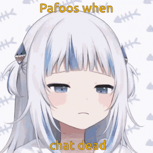a anime with an expression that reads, pafoos when chat dead