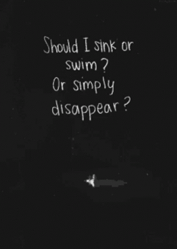 a picture with a black background that says, should i drink or swim? or simply disappear?