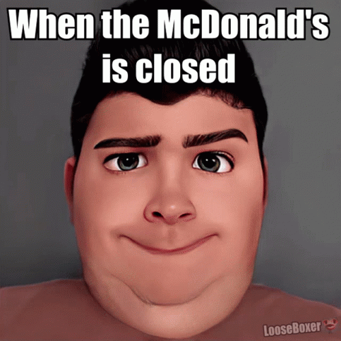 a face is being shown that says when the mcdonald's is closed