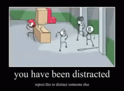 cartoon with text saying you have been distracted