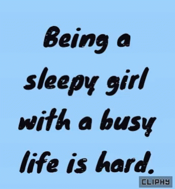 a poster with the words being a sleepy girl with a busy life is hard