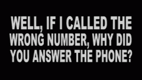 a quote written on a phone that reads well if i called the wrong number, why did