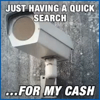 a surveillance camera that says, just having a quick search for my cash