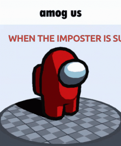 a blue robot with the caption, when the imposter is supp