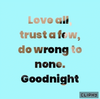 a quote in blue on yellow that says love is all trust a few, do wrong to none good night