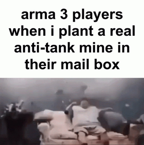 a black and white image with text on it saying, arma 3 players when i plant a real anti - tank mine in their mail box
