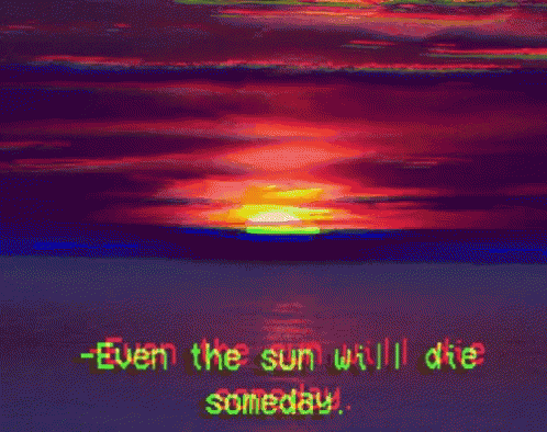 a very dark and blurry picture with the words sun will die somebody