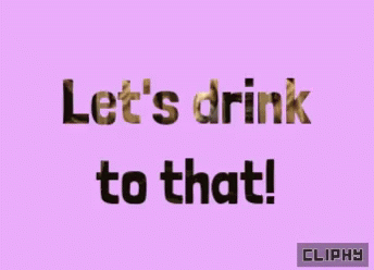 a pink poster with the words let's drink to that