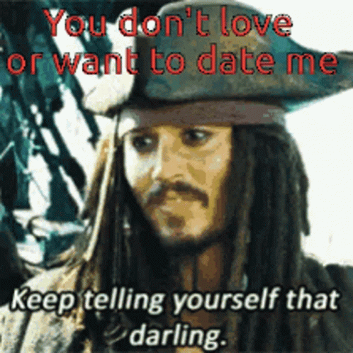 a pirate with a hat and text saying that you don't love or want to date me