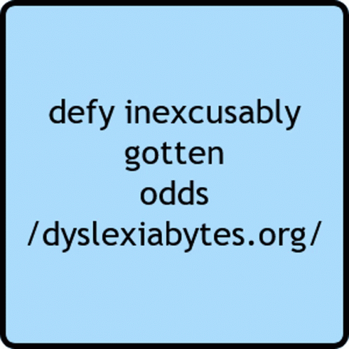 a square sticker that reads defy infocusalyly goetin odds / dyslexabytes org