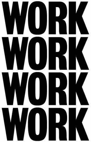 black and white poster with the words work work work on it