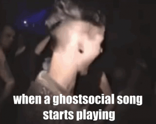 a poster that says, when a ghostocial song starts playing