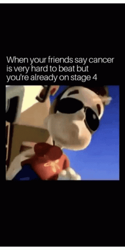 the animated scene shows an image of a cartoon dog wearing sunglasses and saying, when your friends say cancer is very hard to beat but you're already on stage