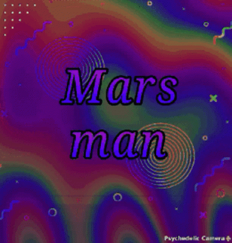 a colorful message reading mars man