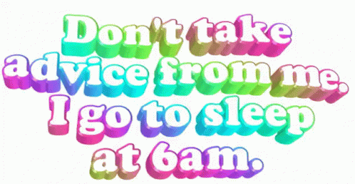 a sticker that says don't take advice from me, i got to sleep at