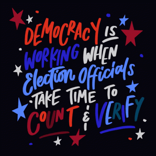 there is a message that reads democracy, workin when election officials take time to count and very much