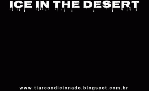 the word ice in the desert in white on a black background