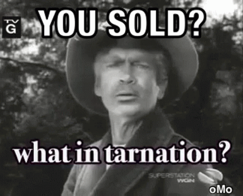 an older man is in a hat and says, you sold? what in tarnation?