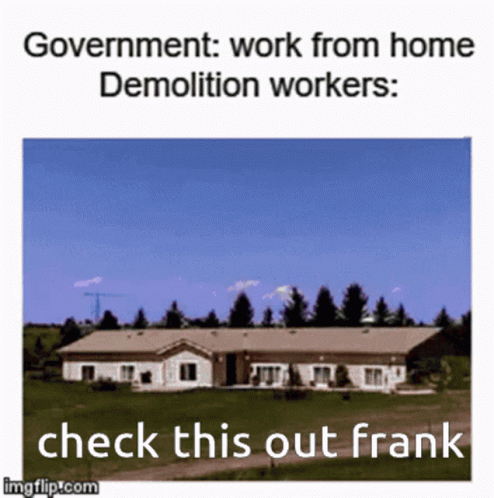 the house with a red sky behind it that says government work from home demolition workers check this out frank