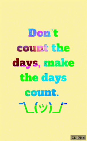 a quote written in colored type that says don't count the days, make the days count