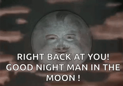 a picture that says right back at you good night man in the moon