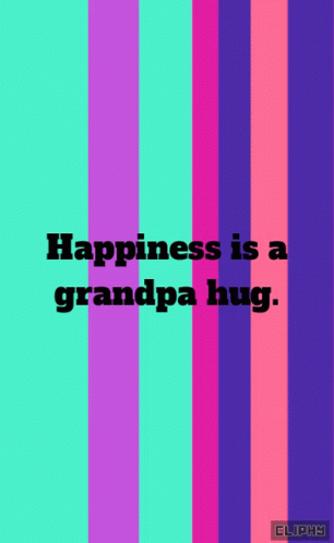 a colorful stripe background with the words happiness is a grandpa hug