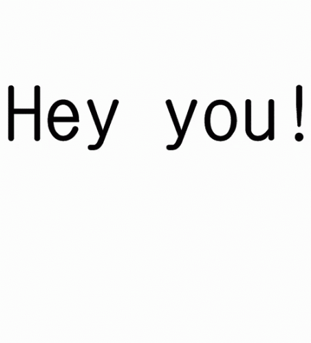 an image of text that says hey you