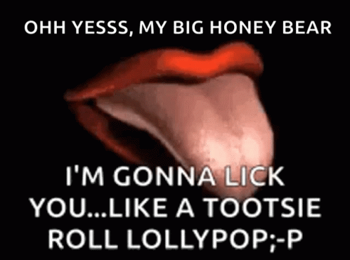 i'm gonea lick you like a tooth