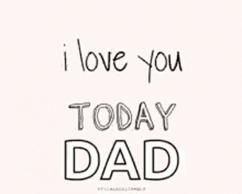 i love you today dad with the words in black and white