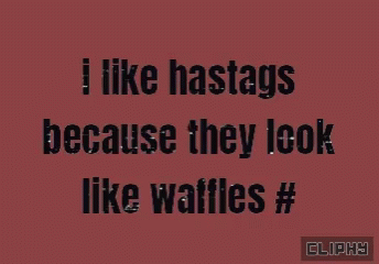 the text in the poster reads i like hashs because they look like waffles