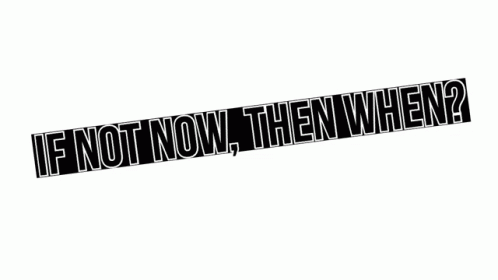 if not now, the new when? sticker