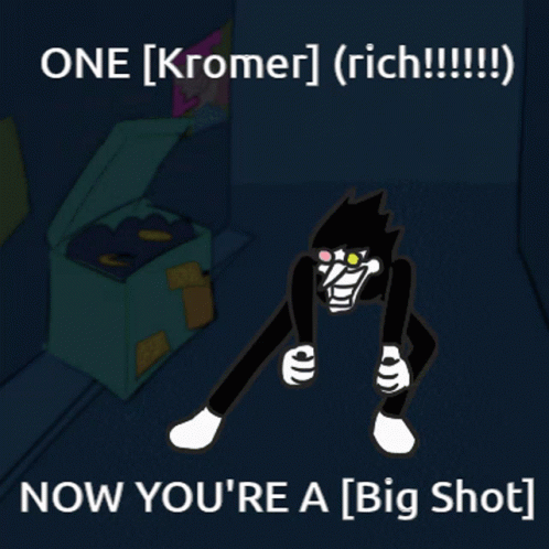 a cartoon image with the words one kromer rich now you're a big s