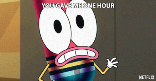 a cartoon character saying you gave me one hour