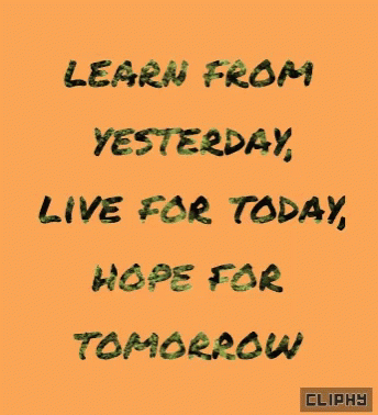 the words learn from yesterday live for today hope for tomorrow