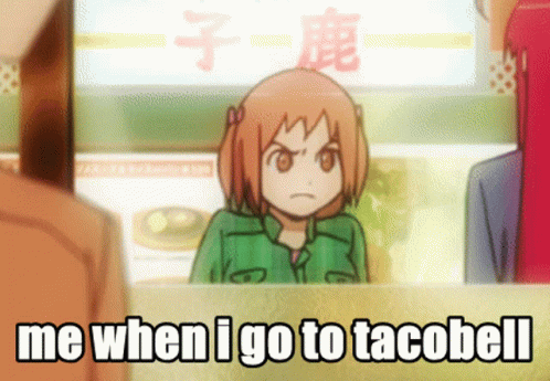 a cartoon with the words, me when i go to tacobell