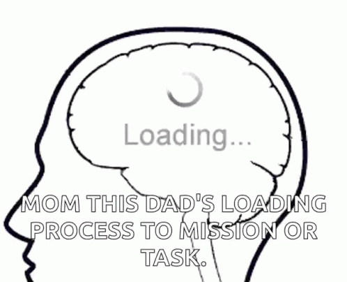 a white image with a caption that reads, mom this dad's loading process to mission or task