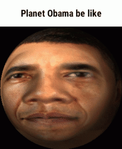 the president of the united states is in the form of a face with words reading planet obama be like